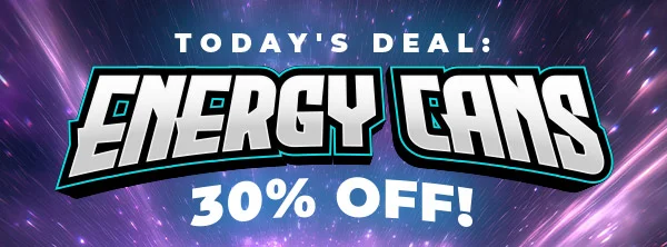 TODAY'S DEAL: ENERGY CANS! 30% OFF!