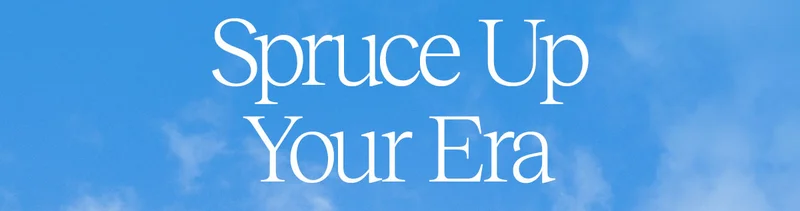Spruce Up Your Era