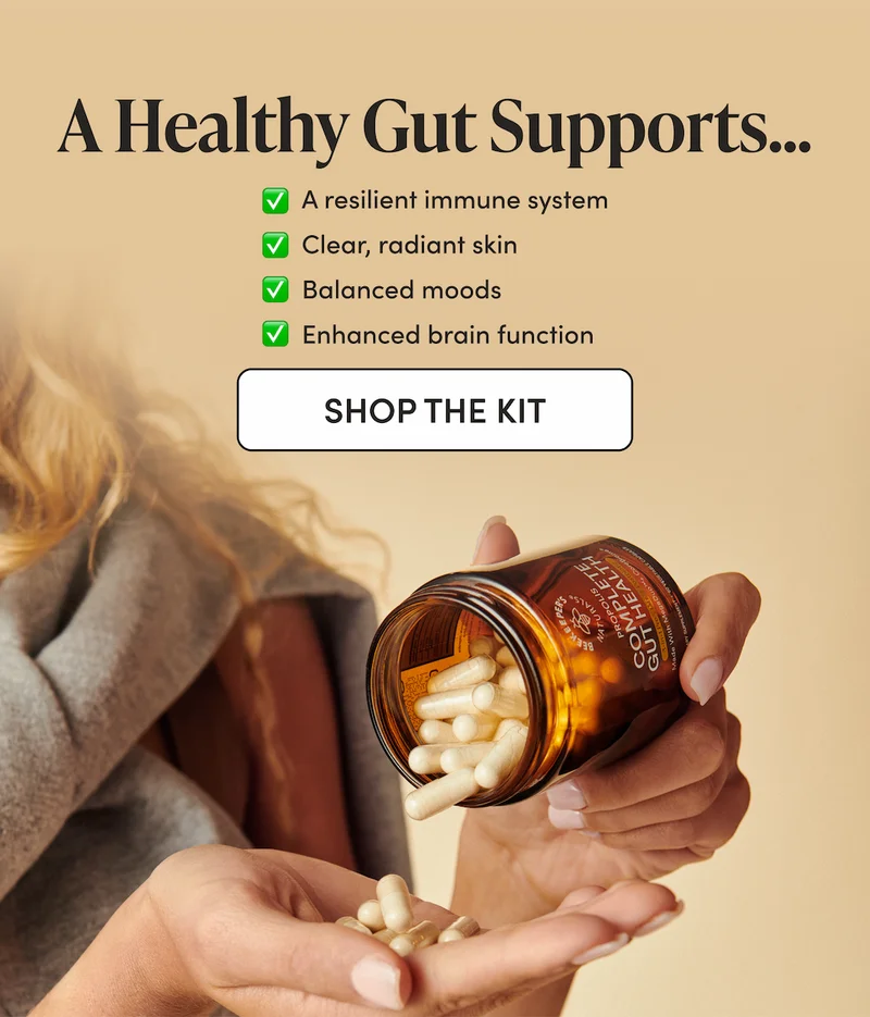 A Healthy Gut Means…      ✅ A more resilient immune system  ✅ Clear, radiant skin ✅ Balanced moods ✅ Enhanced brain function   It all starts in your gut. Unlock whole-body health with our Gut Health Starter Kit.