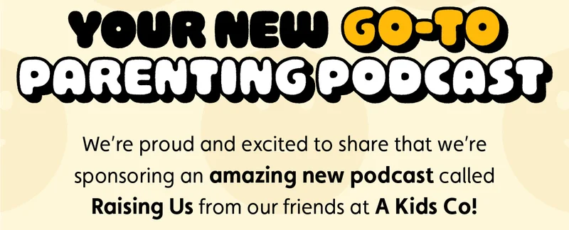 Your New Go-To Parenting Podcast. We’re proud and excited to share that we’re sponsoring an amazing new podcast called Raising Us from our friends at A Kids Co!