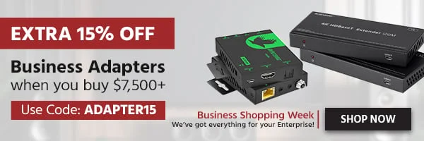 Extra 15% OFF Business Adapters When You Buy $7,500+ Use Code: ADAPTER15