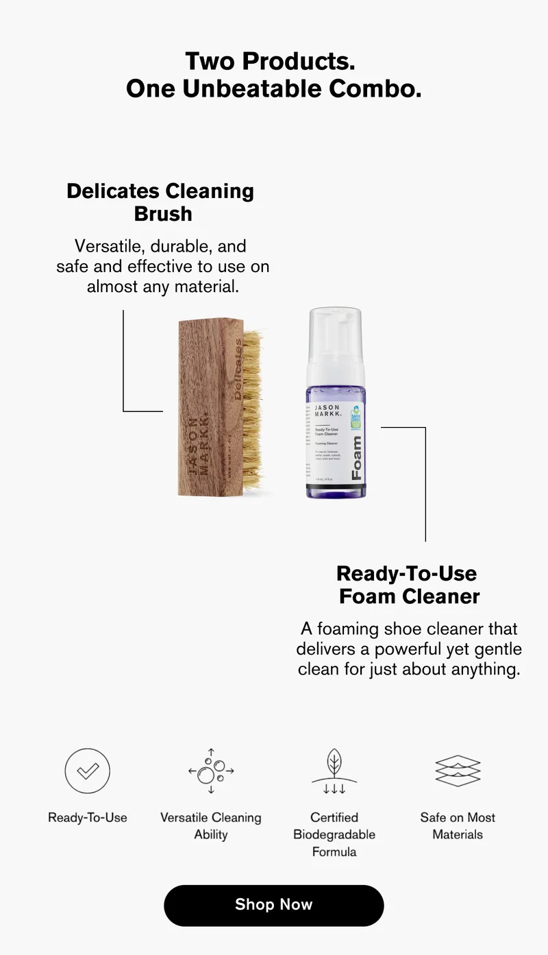 TWO PRODUCTS. ONE UNBEATABLE COMBO. | Delicates Cleaning: Brush Versatile, durable, and  safe and effective to use on almost any material. | Ready-To-Use Foam Cleaner: A foaming shoe cleaner that delivers a powerful yet gentle clean for just about anything. | Shop Now