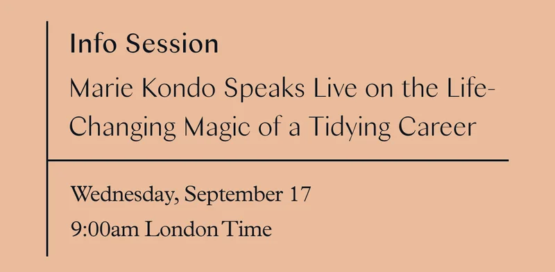 Info Session: Marie Kondo Speaks Live on the Life-Changing Magic of a Tidying Career (September 17 at 9am London)