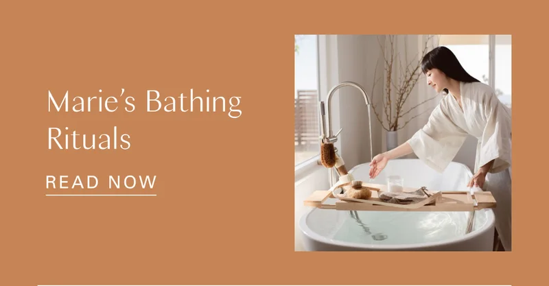 Marie’s Bathing Rituals