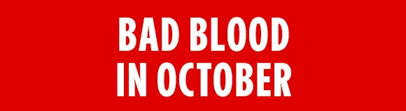 BAD BLOOD IN OCTOBER
