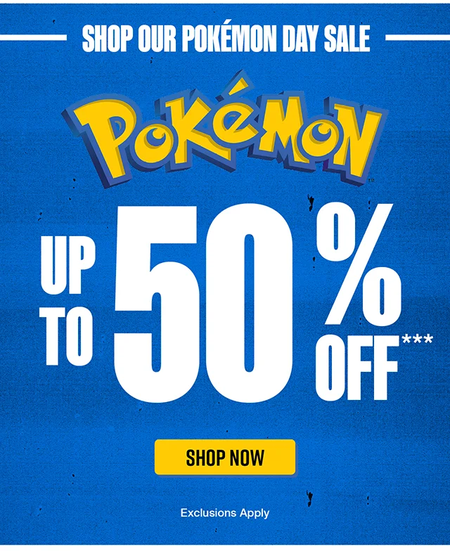 Shop Our Pokemon Day Sale! Up to 50 Percent Off Pokemon. Exclusions Apply. Shop Now