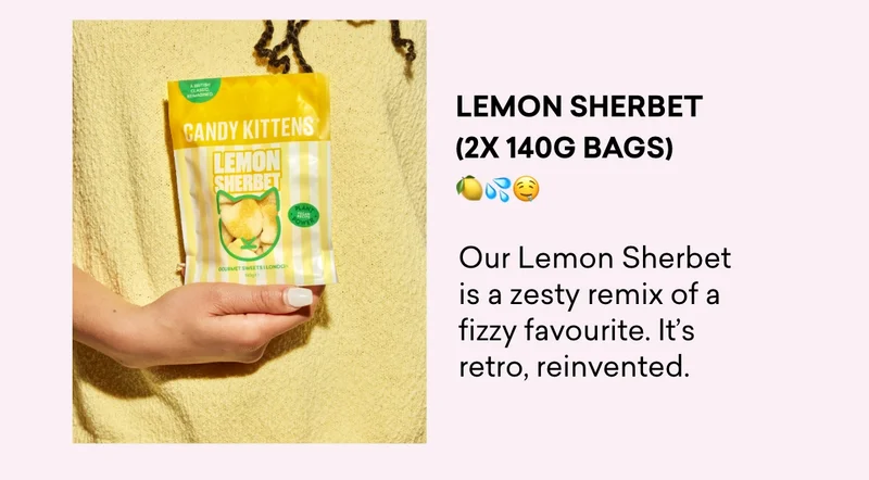 Our Lemon Sherbet is a zesty remix of a fizzy favourite. It's retro, reinvented.