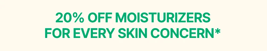 20% OFF MOISTURIZERS