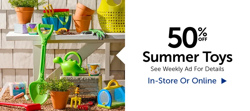 50% Off Summer Toys - See Weekly Ad For Details