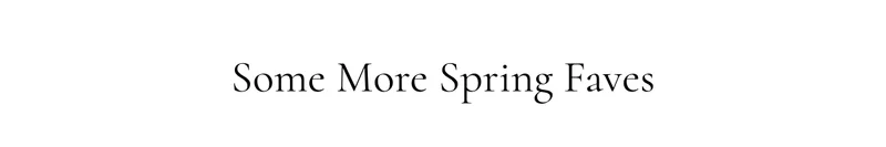 Some More Spring Faves