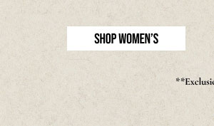 SHOP WOMEN'S | **Exclusions Apply.