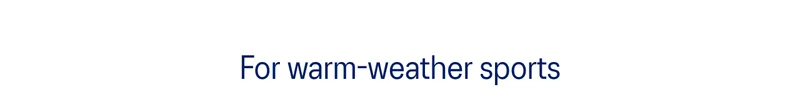 For warm-weather sports