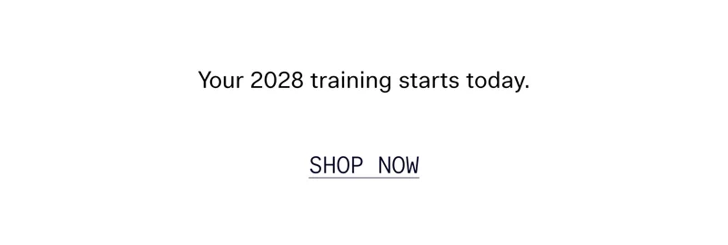 Your 2028 training starts today. | SHOP NOW