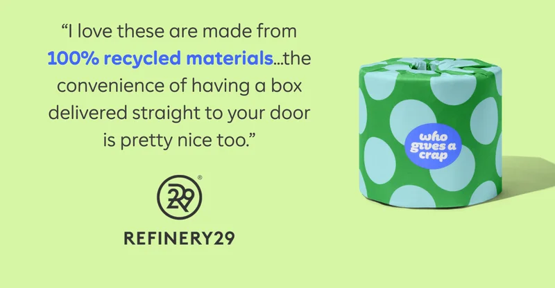 "I love these are made from 100% recycled materials...the convenience of having a box delivered straight to your door is pretty nice too." - Refinery29