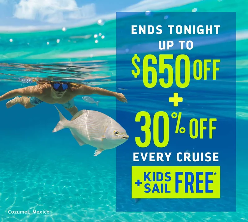 ENDS TONIGHT - UP TO $650 OFF + 30% OFF EVERY CRUISE + KIDS SAIL FREE