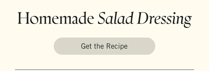 Homemade Salad Dressing. Get the Recipe.