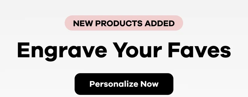 NEW PRODUCTS ADDED. Engrave Your Faves | Personalize Now