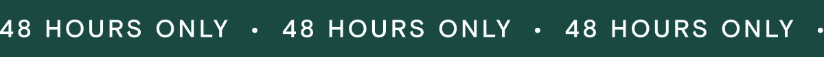 48 hours only