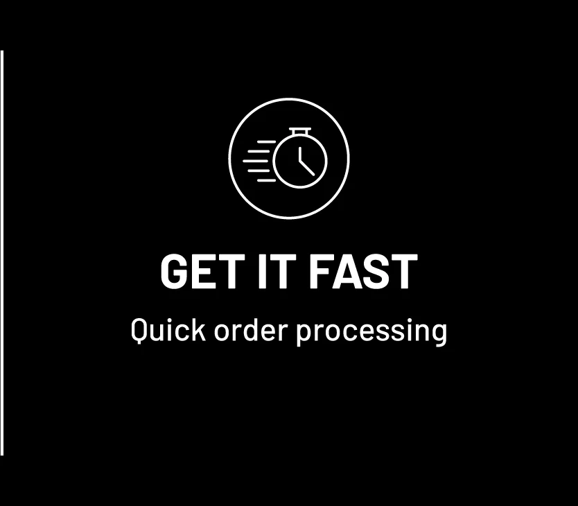 Get it Fast. Quick order processing