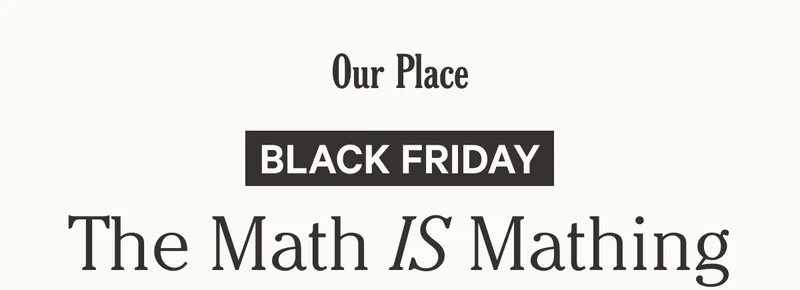 OUR PLACE - Black Friday - The Math is Mathing