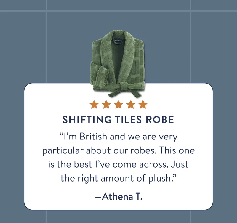 Super plush robes. “I’m British and we are very particular about our robes. This one is the best I’ve come across. Just the right amount of plush.”