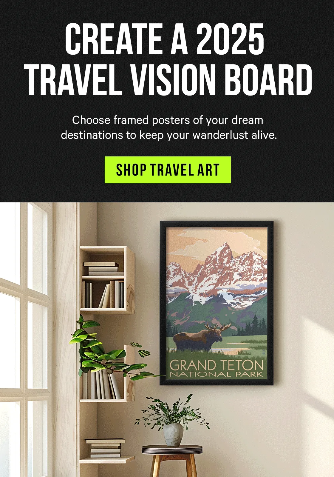 Create a 2025 Travel Vision Board - choose framed posters of your dream destinations to keep your wanderlust alive.