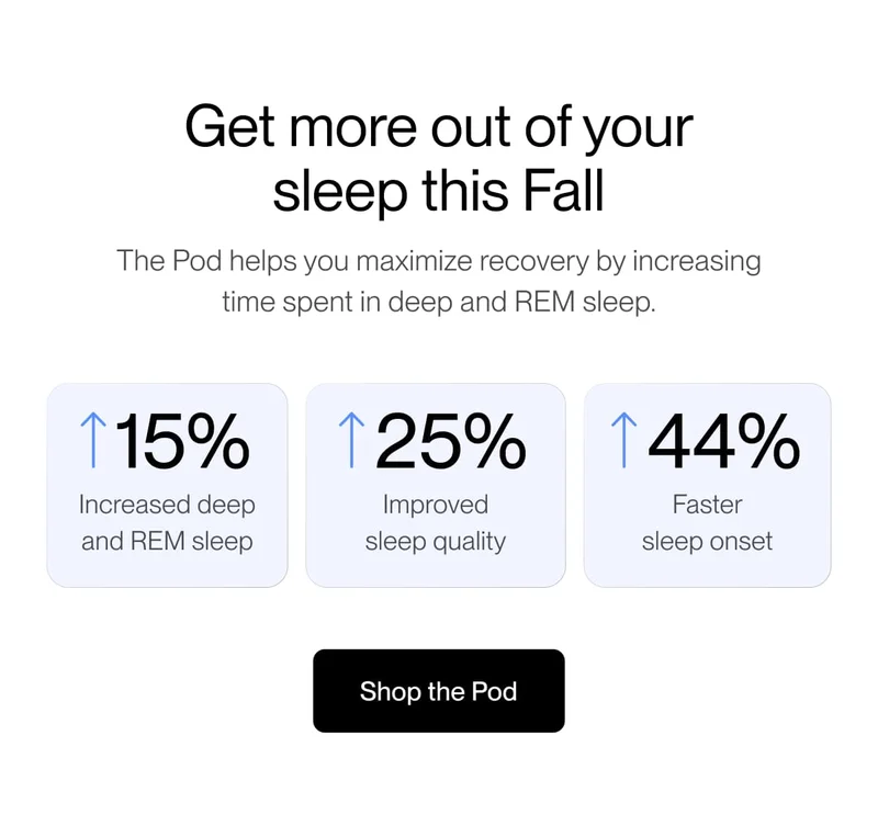 Get more out of your sleep this Fall The Pod helps you maximize recovery by increasing time spent in deep and REM sleep.