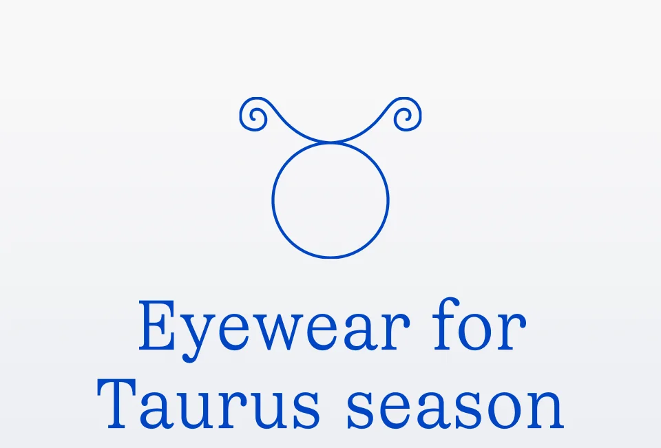 Eyewear for Taurus season