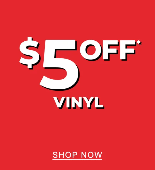 $5 Off* Vinyl - SHOP NOW