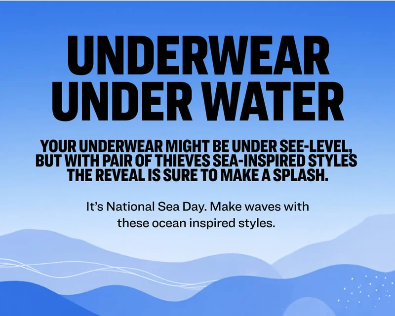 underwear under water Your underwear might be under see-level,  but with Pair of Thieves&nbsp;sea-inspired styles&nbsp; the reveal&nbsp;is sure to&nbsp;make a splash. It’s&nbsp;National Sea Day. Make waves with these&nbsp;ocean inspired&nbsp;styles.