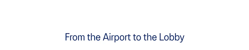 From the Airport to the Lobby