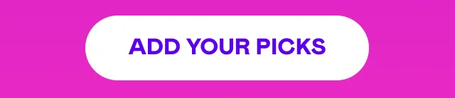 ADD YOUR PICKS ADD YOUR PICKS