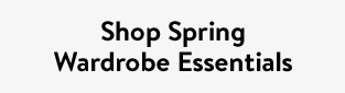 Shop Spring Wardrobe Essentials