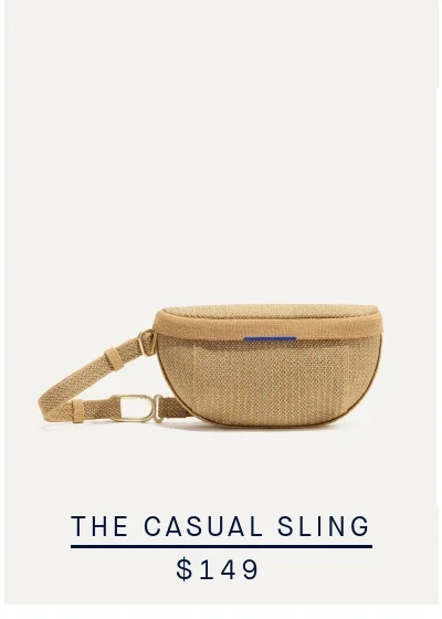 THE CASUAL SLING $149 THE CASUAL SLING $149