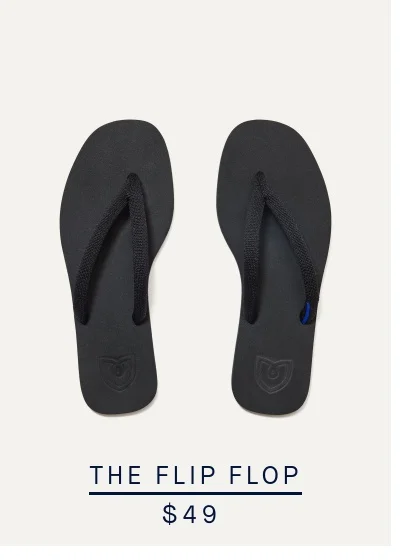 THE FLIP FLOP $49 THE FLIP FLOP $49