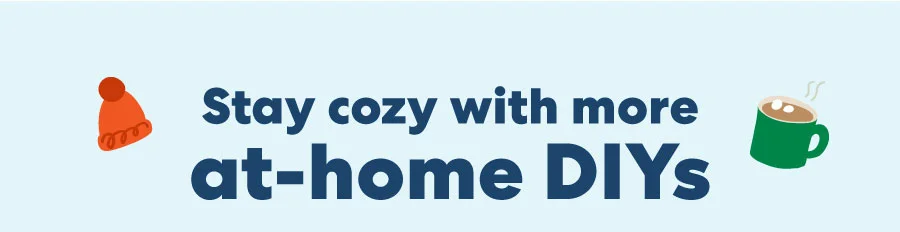 Stay cozy with more at-home DIYs