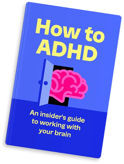 How to ADHD. An insider's guide to working with your brain.