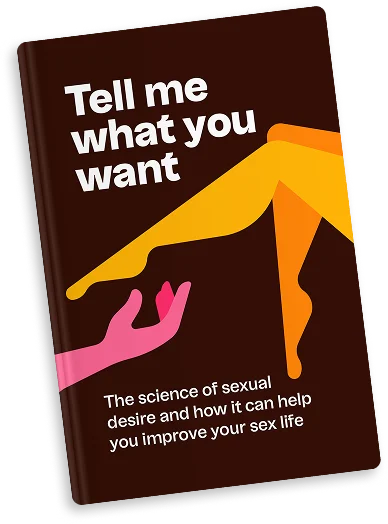 Tell me what you want. The science of sexual desire and how it can help you improve your sex life.