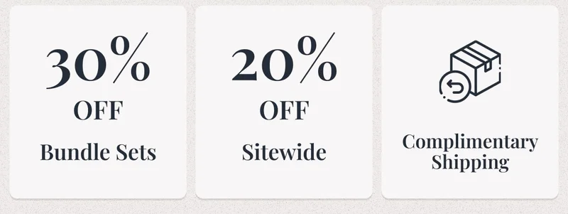 30% Off Bundle Sets • 20% Off Sitewide • Complimentary Shipping