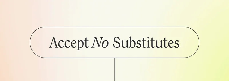 Accept No Substitutes