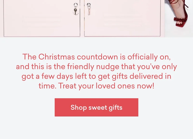 The Christmas countdown is officially&nbsp;on, and this is the friendly nudge that you’ve only got a&nbsp;few days left&nbsp;to get gifts delivered in time. Treat your loved ones now!