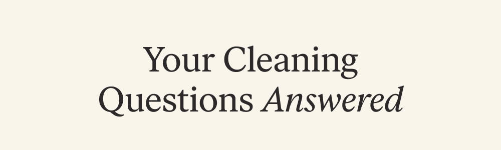 Your Cleaning  Questions Answered