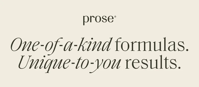 Prose | One-of-a-kind formulas. Unique-to-you results.