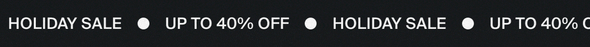 Holiday Sale Up to 40% Off