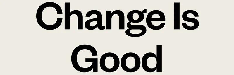 Change Is Good
