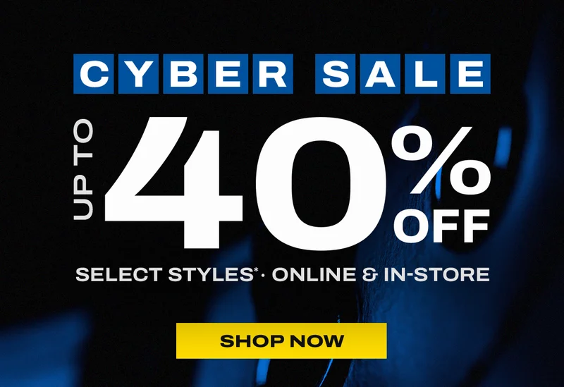 Cyber Sale up to 40% off select styles. Online & in-store