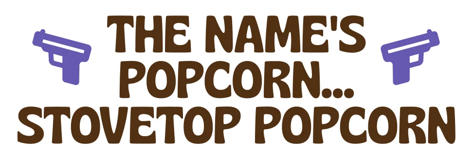 the name's popcorn...stovetop popcorn