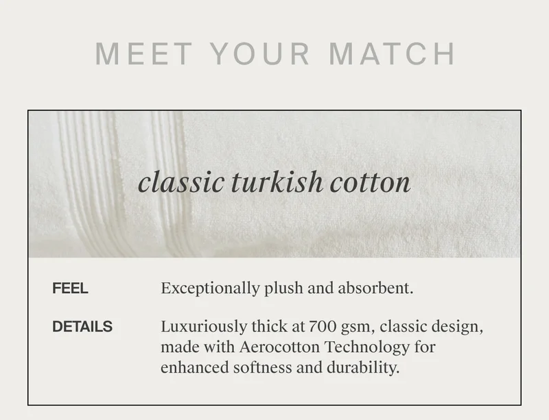 Exceptionally plush + absorbent. Shop Classic Turkish Cotton