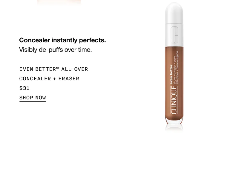 Concealer instantly perfects. | Visibly de-puffs over time. | Even Better™ All-Over Concealer + Eraser | $31 | Shop Now