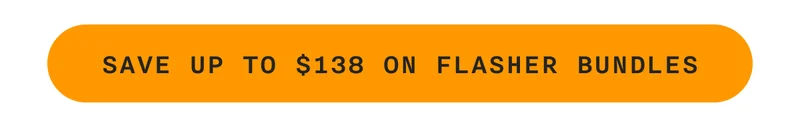 SAVE UP TO $138 ON FLASHER BUNDLES